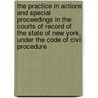 The Practice in Actions and Special Proceedings in the Courts of Record of the State of New York, Under the Code of Civil Procedure by William Rumsey