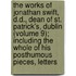 The Works Of Jonathan Swift, D.D., Dean Of St. Patrick's, Dublin (Volume 9); Including The Whole Of His Posthumous Pieces, Letters
