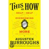 This Is How: Proven Aid In Overcoming Shyness, Molestation, Fatness, Spinsterhood, Grief, Disease, Lushery, Decrepitude & More. For door Rice Edgar Burroughs