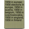 1958 In Europe: 1958 Elections In Europe, 1958 In Austria, 1958 In Belgium, 1958 In Czechoslovakia, 1958 In England, 1958 In Finland by Books Llc