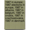 1987 In Europe: 1987 Elections In Europe, 1987 In Albania, 1987 In Belgium, 1987 In Croatia, 1987 In Czechoslovakia, 1987 In Denmark door Books Llc