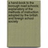 A Hand-Book to the Borough Road Schools; Explanatory of the Methods of Instruction Adopted by the British and Foreign School Society door Foreign School