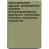 Alpha-Adrenergic Agonists: Phenylephrine, Clonidine, Phenylpropanolamine, Guanfacine, Methyldopa, Lofexidine, Octopamine, Ergotamine door Books Llc