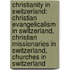 Christianity In Switzerland: Christian Evangelicalism In Switzerland, Christian Missionaries In Switzerland, Churches In Switzerland