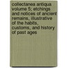 Collectanea Antiqua Volume 5; Etchings and Notices of Ancient Remains, Illustrative of the Habits, Customs, and History of Past Ages by Charles Roach Smith
