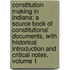 Constitution Making in Indiana: a Source Book of Constitutional Documents, with Historical Introduction and Critical Notes, Volume 1