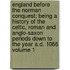 England Before the Norman Conquest; Being a History of the Celtic, Roman and Anglo-Saxon Periods Down to the Year A.D. 1066 Volume 1