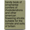 Handy Book of Ornamental Conifers of Rhododendrons and Other American Flowering Shrubs Suitable for the Climate and Soils of Britain by Fraser Hugh Botanist