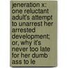 Jeneration X: One Reluctant Adult's Attempt to Unarrest Her Arrested Development; Or, Why It's Never Too Late for Her Dumb Ass to Le door Jen Lancaster