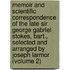 Memoir and Scientific Correspondence of the Late Sir George Gabriel Stokes, Bart., Selected and Arranged by Joseph Larmor (Volume 2)