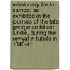 Missionary Life in Samoa: As Exhibited in the Journals of the Late George Archibald Lundie, During the Revival in Tutuila in 1840-41 door George Archibald Lundie