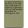 My German Prisons; The Story of My Two and a Half Years of Captivity in Germany and My Final Escape, November 14, 1914-April 8, 1917 door Horace Gray Gilliland