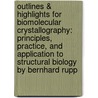 Outlines & Highlights for Biomolecular Crystallography: Principles, Practice, and Application to Structural Biology by Bernhard Rupp by Cram101 Textbook Reviews