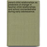 Parent-Child Relationships As Predictors Of Change In Teacher-Child Relationships And School Connectedness During Early Adolescence. door Michael Granzen