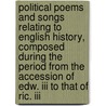 Political Poems And Songs Relating To English History, Composed During The Period From The Accession Of Edw. Iii To That Of Ric. Iii door Wright