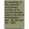 Proceedings of the American Anti-Slavery Society, at Its Second Decade, Held in the City of Philadelphia, Dec. 3D, 4th and 5th, 1853 door American Antiq Society