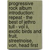 Progressive Rock Album Introduction: Repeat - The Best Of Jethro Tull - Vol Ii, Exotic Birds And Fruit, Streetnoise, Von, Head First by Source Wikipedia