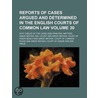 Reports of Cases Argued and Determined in the English Courts of Common Law Volume 30; With Tables of the Cases and Principal Matters door Great Britain Courts