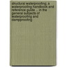 Structural Waterproofing; A Waterproofing Handbook and Reference Guide ... in the General Subjects of Waterproofing and Dampproofing by Michigan Detroit Truscon laboratories
