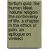Tertium Quid: The Human Ideal. 'Natural Religion.' The Controversy Of Life. A Chapter In The Ethics Of Pain. An Epilogue On Vivisect
