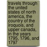 Travels Through the United States of North America, the Country of the Iroquois, and Upper Canada, in the Years 1795, 1796, and 1797 by Neuman Henry