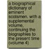 a Biographical Dictionary of Eminent Scotsmen. with a Supplemental Volume, Continuing the Biographies to the Present Time (Volume 4)