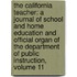 the California Teacher: a Journal of School and Home Education and Official Organ of the Department of Public Instruction, Volume 11
