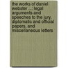 the Works of Daniel Webster ...: Legal Arguments and Speeches to the Jury, Diplomatic and Official Papers, and Miscellaneous Letters door Edward Everett