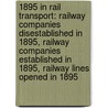 1895 In Rail Transport: Railway Companies Disestablished In 1895, Railway Companies Established In 1895, Railway Lines Opened In 1895 door Books Llc