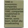 1990 In Economics: Companies Disestablished In 1990, Companies Established In 1990, Time Warner, Sonic Team, British Sky Broadcasting by Books Llc