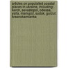 Articles On Populated Coastal Places In Ukraine, Including: Kerch, Sevastopol, Odessa, Yalta, Mariupol, Sudak, Gurzuf, Krasnokamianka by Hephaestus Books