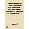 Association Football Clubs Established In 1890; Bohemian F.C., Amersham Town F.C., Weymouth F.C., Panionios F.C., Grays Athletic F.C. by Books Llc