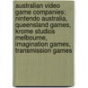 Australian Video Game Companies: Nintendo Australia, Queensland Games, Krome Studios Melbourne, Imagination Games, Transmission Games by Books Llc