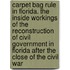Carpet Bag Rule in Florida. the Inside Workings of the Reconstruction of Civil Government in Florida After the Close of the Civil War
