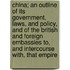 China; An Outline of Its Government, Laws, and Policy, and of the British and Foreign Embassies To, and Intercourse With, That Empire