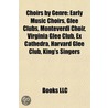 Choirs By Genre: Early Music Choirs, Glee Clubs, Monteverdi Choir, Virginia Glee Club, Ex Cathedra, Harvard Glee Club, King's Singers by Books Llc