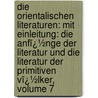 Die Orientalischen Literaturen: Mit Einleitung: Die Anfï¿½Nge Der Literatur Und Die Literatur Der Primitiven Vï¿½Lker, Volume 7 door Erich Schmidt