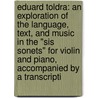 Eduard Toldra: An Exploration Of The Language, Text, And Music In The "Sis Sonets" For Violin And Piano, Accompanied By A Transcripti door Eric Edward Koontz