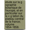 Etude Sur La G Ographie Botanique de L'Europe, Et En Particulier Sur La V G Tation Du Plateau Central de La France; Volume 1854-1858. door Lecoq Henri 1802-1871