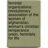 Feminist Organizations: Revolutionary Association Of The Women Of Afghanistan, Woman's Christian Temperance Union, Feminists For Life door Source Wikipedia