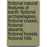 Fictional Natural Features Of Earth: Fictional Archipelagoes, Fictional Coasts, Fictional Deserts, Fictional Forests, Fictional Hills door Books Llc