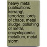Heavy Metal Publications: Kerrang!, Terrorizer, Lords Of Chaos, Metal Sludge, Polishing Of Metal, Encyclopaedia Metallum, Metal Storm door Books Llc
