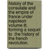 History of the Consulate and the Empire of France Under Napoleon Volume 8; Forming a Sequel to  The History of the French Revolution.