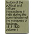 History of the Political and Military Transactions in India During the Administration of the Marquess of Hastings, 1813-1823 Volume 1