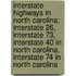 Interstate Highways In North Carolina: Interstate 26, Interstate 73, Interstate 40 In North Carolina, Interstate 74 In North Carolina