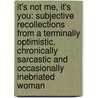 It's Not Me, It's You: Subjective Recollections From A Terminally Optimistic, Chronically Sarcastic And Occasionally Inebriated Woman door Stefanie Wilder-taylor