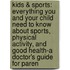 Kids & Sports: Everything You And Your Child Need To Know About Sports, Physical Activity, And Good Health-A Doctor's Guide For Paren