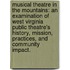 Musical Theatre In The Mountains: An Examination Of West Virginia Public Theatre's History, Mission, Practices, And Community Impact.