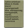 Native American Tribes In Rhode Island: Narrangansett Tribe, Wampanoag, Narragansett, Niantic, Miantonomoh, Russell Spears, Canonicus door Books Llc
