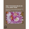 Nine Thousand Miles On A Pullman Train; An Account Of A Tour Of Railroad Conductors From Philadelphia To The Pacific Coast And Return by Milton M. Shaw